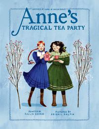 Cover image for Anne's Tragical Tea Party: Inspired by Anne of Green Gables
