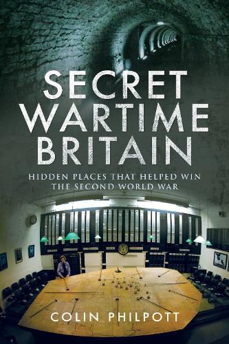 Cover image for Secret Wartime Britain: Hidden Places That Helped Win the Second World War