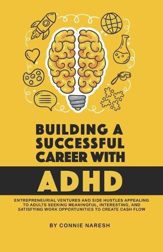 Cover image for Building A Successful Career With ADHD: Entrepreneurial ventures and side hustles appealing to adults seeking meaningful, interesting, and satisfying work opportunities to create cash flow.