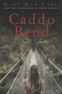 Cover image for Caddo Bend: Book One: Introducing Dr. Maggie McKinley