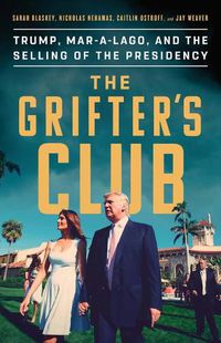 Cover image for The Grifter's Club: Trump, Mar-A-Lago, and the Selling of the Presidency