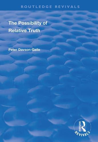 Cover image for The Possibility of Relative Truth: An Examination of the Possibility of Truth Relativism Within Coherence and Correspondence Host Theories of Truth