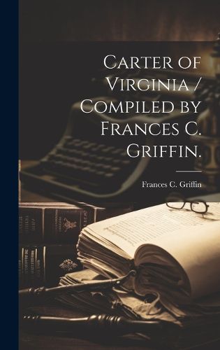 Cover image for Carter of Virginia / Compiled by Frances C. Griffin.