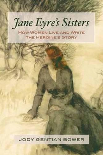 Cover image for Jane Eyre's Sisters: How Women Live and Write the Heroine's Story