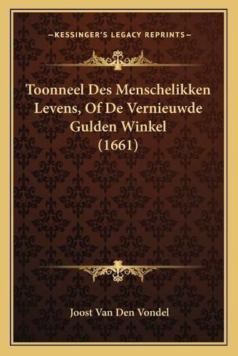 Toonneel Des Menschelikken Levens, of de Vernieuwde Gulden Winkel (1661)