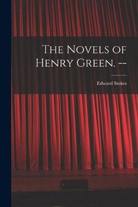 Cover image for The Novels of Henry Green. --