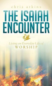 Cover image for The Isaiah Encounter: Living an Everyday Life of Worship