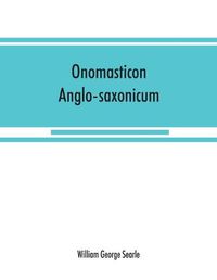 Cover image for Onomasticon anglo-saxonicum: a list of Anglo-Saxon proper names from the time of Beda to that of King John