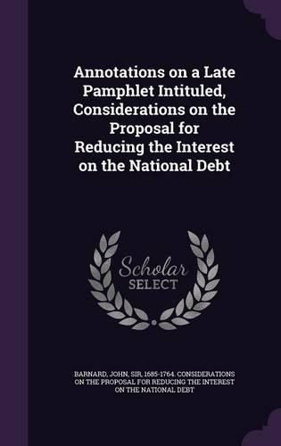 Cover image for Annotations on a Late Pamphlet Intituled, Considerations on the Proposal for Reducing the Interest on the National Debt