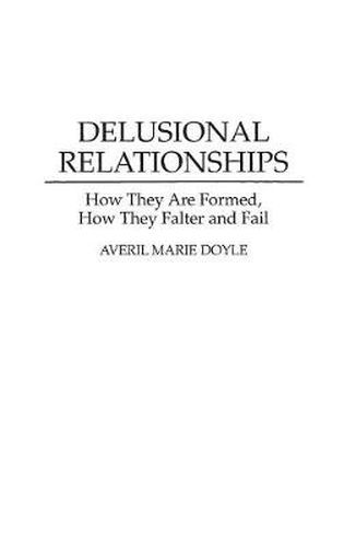 Delusional Relationships: How They Are Formed, How They Falter and Fail