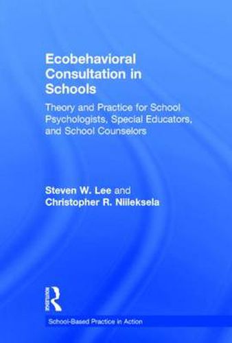 Cover image for Ecobehavioral Consultation in Schools: Theory and Practice for School Psychologists, Special Educators, and School Counselors