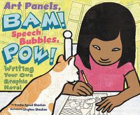 Cover image for Art Panels, BAM! Speech Bubbles, POW!: Writing Your Own Graphic Novel