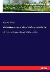 Cover image for Vier Fragen zur deutschen Strafprozessordnung: mit einem Schlusswort uber die Schoeffengerichte