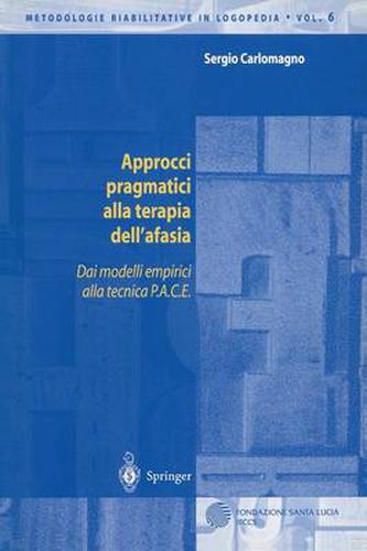 Cover image for Approcci Pragmatici Alla Terapia Dell'afasia: Dai Modelli Empirici Alla Tecnica P.A.C.E.