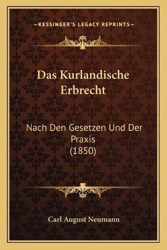 Cover image for Das Kurlandische Erbrecht: Nach Den Gesetzen Und Der Praxis (1850)