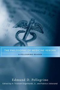 Cover image for The Philosophy of Medicine Reborn: A Pellegrino Reader