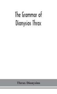 Cover image for The grammar of Dionysios Thrax