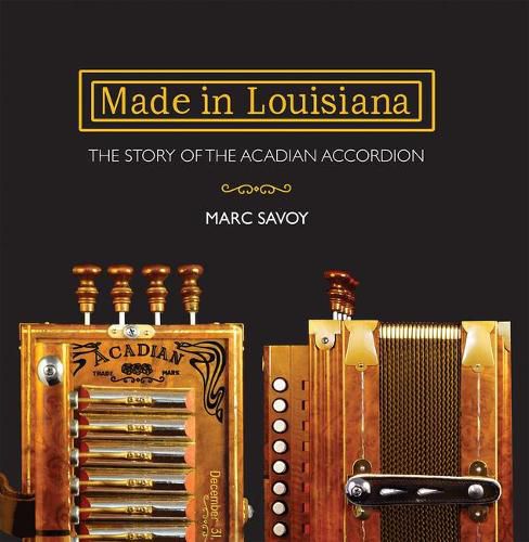 Cover image for Made in Louisiana: The Story of the Acadian Accordion