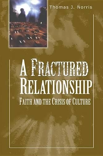 Cover image for A Fractured Relationship: Faith and the Crisis of Culture