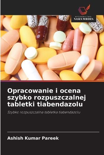 Cover image for Opracowanie i ocena szybko rozpuszczalnej tabletki tiabendazolu