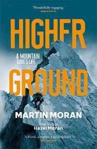 Cover image for Higher Ground: A Mountain Guide's Life