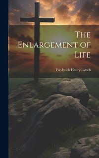 Cover image for The Enlargement of Life