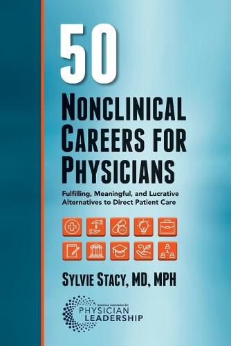 Cover image for 50 Nonclinical Careers for Physicians: Fulfilling, Meaningful, and Lucrative Alternatives to Direct Patient Care