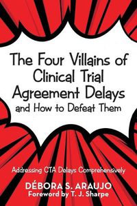 Cover image for The Four Villains of Clinical Trial Agreement Delays and How to Defeat Them: Addressing Cta Delays Comprehensively