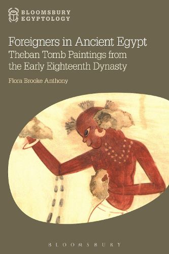 Cover image for Foreigners in Ancient Egypt: Theban Tomb Paintings from the Early Eighteenth Dynasty