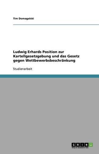 Ludwig Erhards Position zur Kartellgesetzgebung und das Gesetz gegen Wettbewerbsbeschrankung