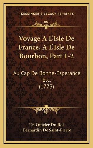 Voyage A L'Isle de France, A L'Isle de Bourbon, Part 1-2 Voyage A L'Isle de France, A L'Isle de Bourbon, Part 1-2: Au Cap de Bonne-Esperance, Etc. (1773) Au Cap de Bonne-Esperance, Etc. (1773)