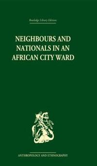 Cover image for Neighbours and Nationals in an African City Ward