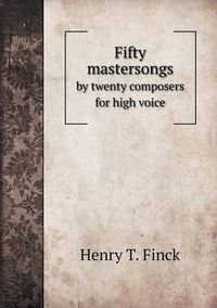 Cover image for Fifty mastersongs by twenty composers for high voice