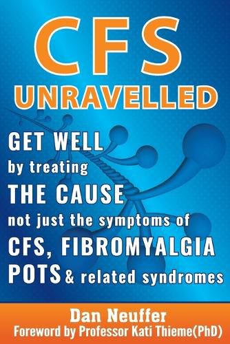 Cover image for CFS Unravelled: Get Well By Treating The Cause Not Just The Symptoms Of CFS, Fibromyalgia, POTS And Related Syndromes