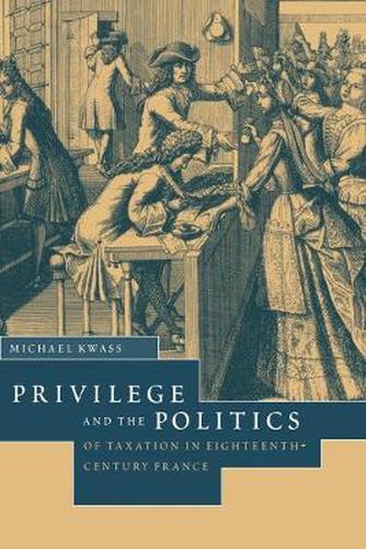 Cover image for Privilege and the Politics of Taxation in Eighteenth-Century France: Liberte, Egalite, Fiscalite