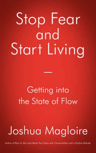 Cover image for Stop Fear and Start Living: Getting into the State of Flow