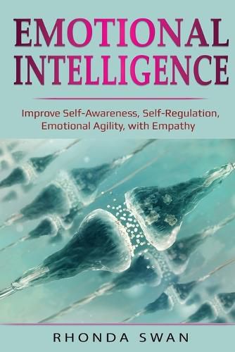 Cover image for Emotional Intelligence: Improve Self-Awareness, Self-Regulation, Emotional Agility, with Empathy: Improve Self-Awareness, Self-Regulation, Emotional Agility, with Empathy