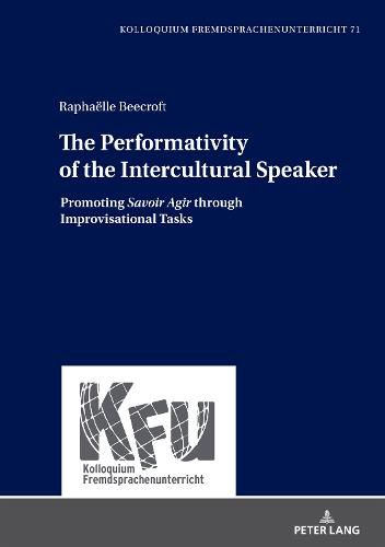 Cover image for The Performativity of the Intercultural Speaker: Promoting  Savoir Agir  through Improvisational Tasks