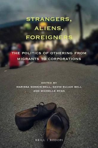 Strangers, Aliens, Foreigners: The Politics of Othering from Migrants to Corporations