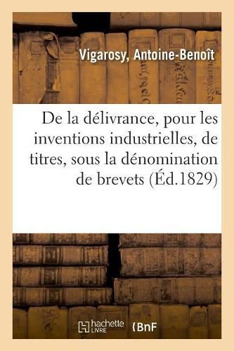 de la Delivrance, Pour Les Inventions Industrielles, de Titres Qui, Sous La Denomination de Brevets