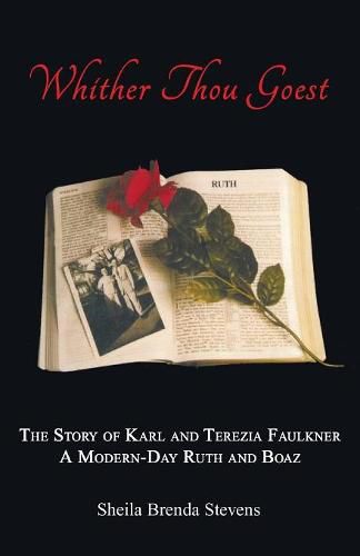 Whither Thou Goest: The Story of Karl and Terezia Faulkner, a Modern-Day Ruth and Boaz