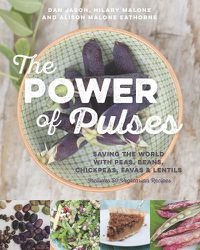 Cover image for The Power of Pulses: Saving the World with Peas, Beans, Chickpeas, Favas and Lentils
