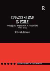 Cover image for Ignazio Silone in Exile: Writing and Antifascism in Switzerland 1929 1944