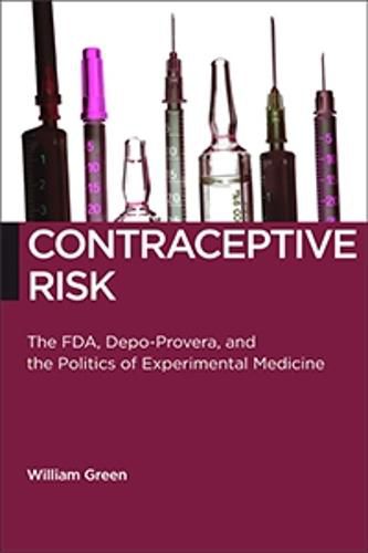 Cover image for Contraceptive Risk: The FDA, Depo-Provera, and the Politics of Experimental Medicine