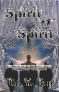 Cover image for Spirit to Spirit: The Mysteries of Connecting to the Heavenly of Heavens