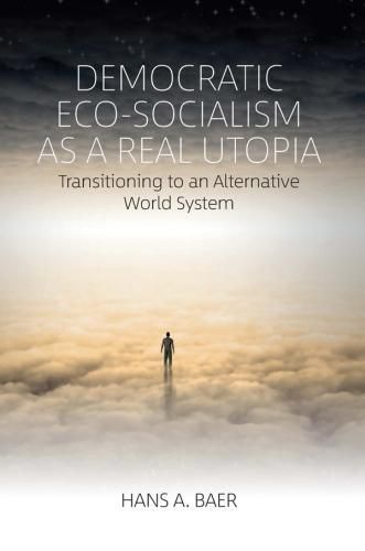 Cover image for Democratic Eco-Socialism as a Real Utopia: Transitioning to an Alternative World System