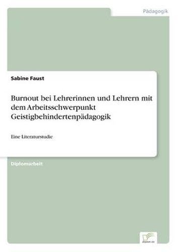 Cover image for Burnout bei Lehrerinnen und Lehrern mit dem Arbeitsschwerpunkt Geistigbehindertenpadagogik: Eine Literaturstudie