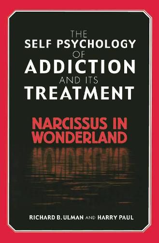 Cover image for The Self Psychology of Addiction and its Treatment: Narcissus in Wonderland