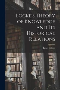 Cover image for Locke's Theory of Knowledge and its Historical Relations