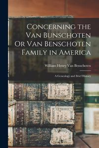 Cover image for Concerning the Van Bunschoten Or Van Benschoten Family in America